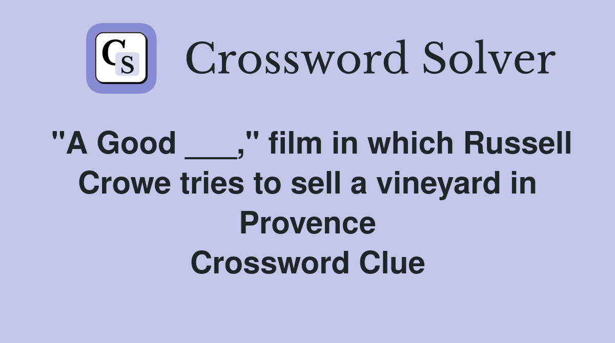 "A Good ___," film in which Russell Crowe tries to sell a vineyard in
